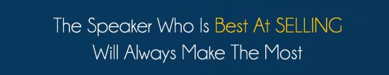 The speaker who is Best at Selling will always make the most